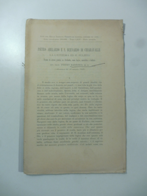 Pietro Abelardo e S. Bernardo di Chiaravalle. La cattedra ed il pulpito. Esame di alcuni giudizi su Abelardo come logico, moralista, teologo